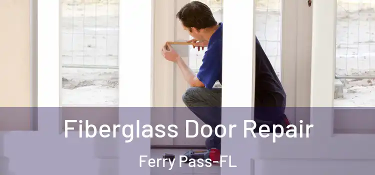 Fiberglass Door Repair Ferry Pass-FL