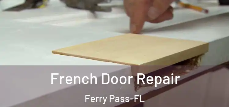 French Door Repair Ferry Pass-FL